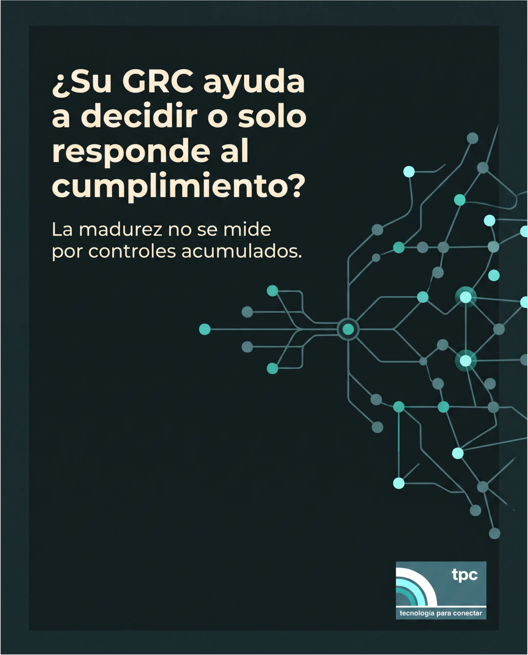 GRC para decidir Su GRC para decidir, no sólo para cumplir